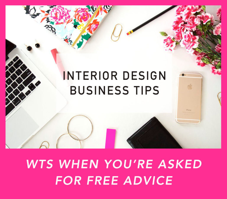 Interior Design Business Tips: WTS When You’re Asked For Free Advice